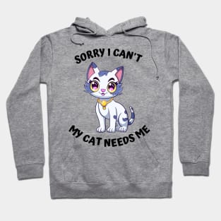 Sorry I Cant My Cat Needs Me, Funny Cat Hoodie